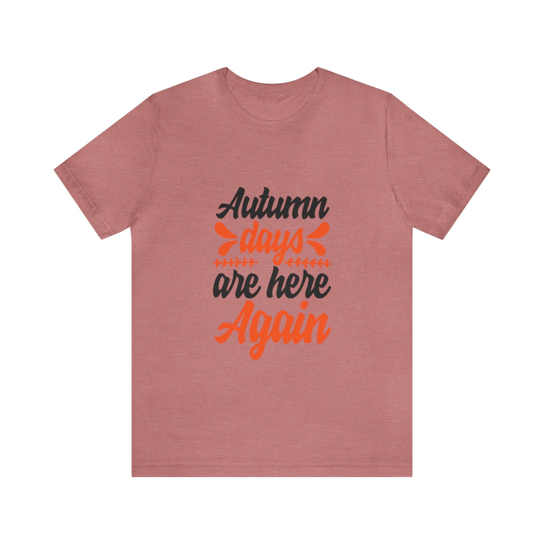 Autumn Days Are Here - Unisex Jersey Short Sleeve Tee