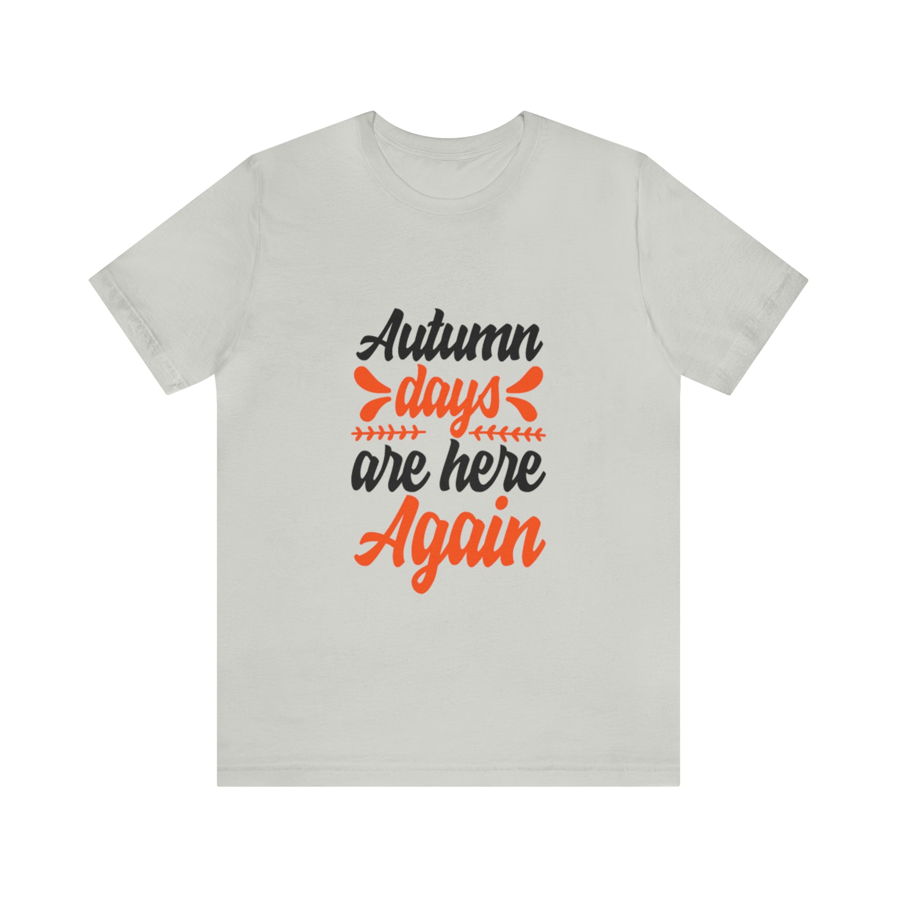 Autumn Days Are Here - Unisex Jersey Short Sleeve Tee