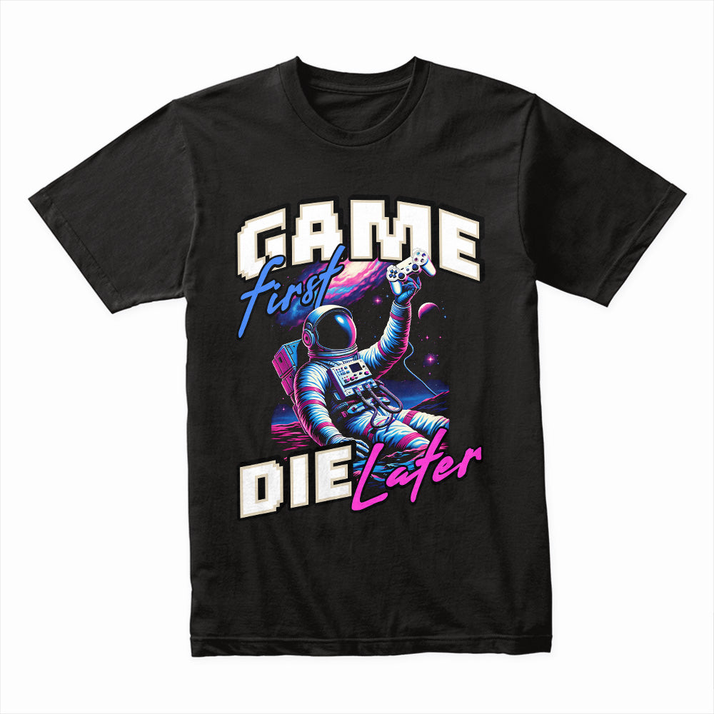 "Game First, Die Later" Astronaut Gamer T-Shirt – Space Gaming Adventure