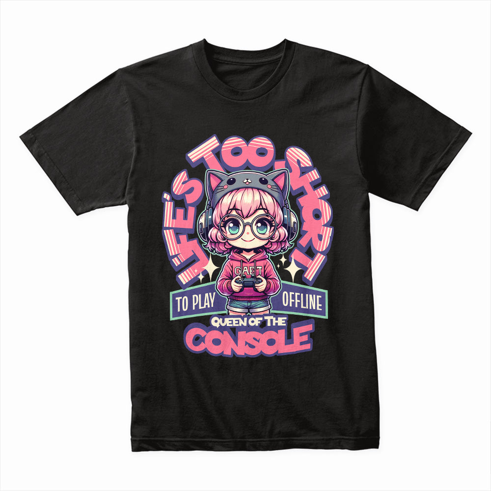 Queen of the Console Gamer Girl T-Shirt – Life’s Too Short to Play Offline