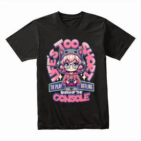 Queen of the Console Gamer Girl T-Shirt – Life’s Too Short to Play Offline