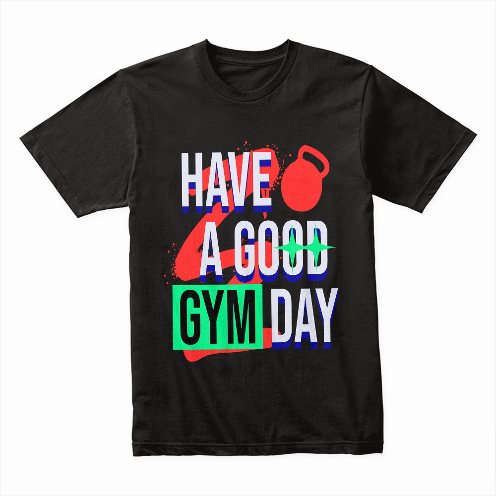 "Have a Good Gym Day" Motivational Fitness T-Shirt – Bold & Energetic