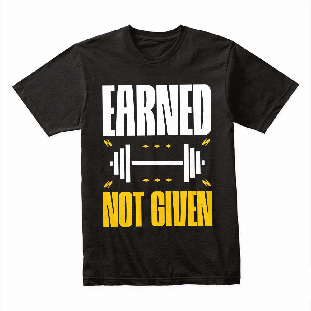 "Earned Not Given" Motivational Gym T-Shirt – Fitness & Workout Apparel