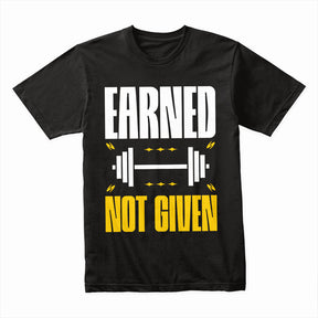 "Earned Not Given" Motivational Gym T-Shirt – Fitness & Workout Apparel