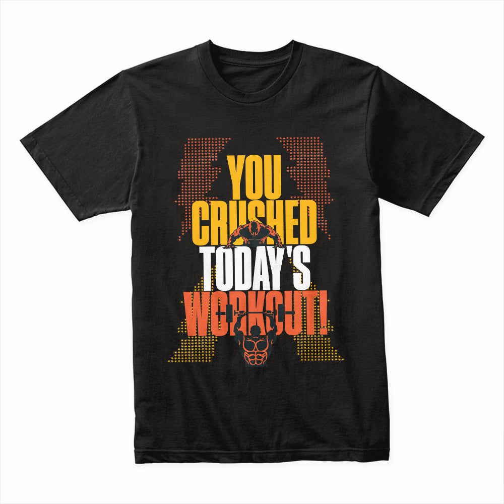 You Crushed Today’s Workout – Motivational Gym T-Shirt | Fitness & Strength Tee
