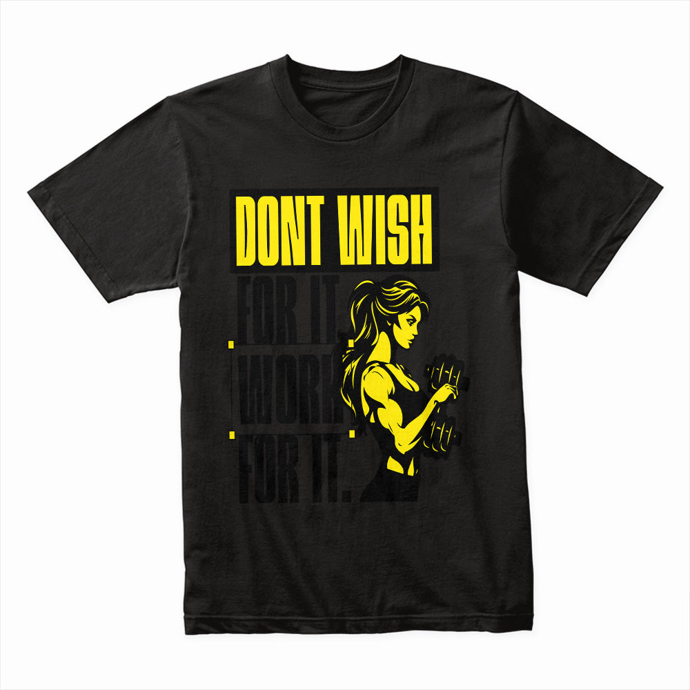 Don't Wish for It, Work for It – Women's Motivational Gym T-Shirt | Fitness & Strength Tee