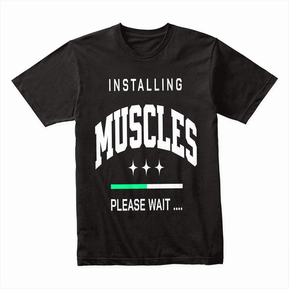 "Installing Muscles... Please Wait" Funny Gym T-Shirt – Work in Progress