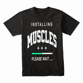 "Installing Muscles... Please Wait" Funny Gym T-Shirt – Work in Progress