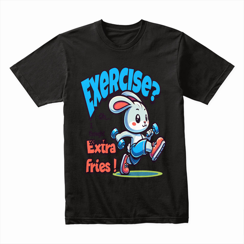 "Exercise? Oh, I Thought You Said Extra Fries!" Funny Gym T-Shirt