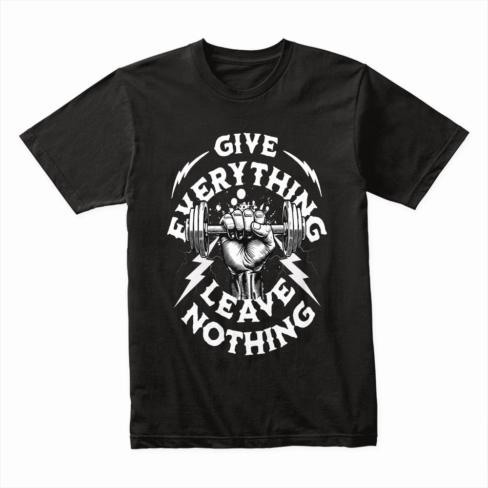 "Give Everything, Leave Nothing" Gym Motivation T-Shirt – Hardcore Fitness Apparel