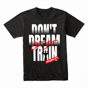 "Don't Dream of It, Train for It" Motivational Workout T-Shirt