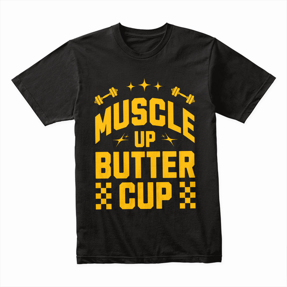 "Muscle Up, Buttercup" Funny Motivational Gym T-Shirt
