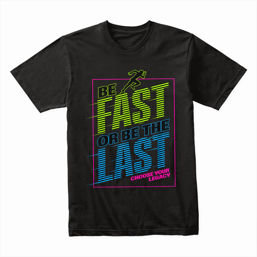 "Be Fast or Be the Last" Speed & Motivation Workout T-Shirt – Choose Your Legacy