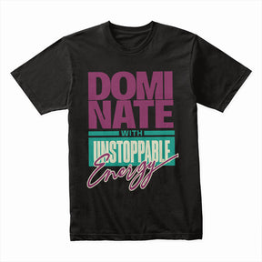 "Dominate with Unstoppable Energy" Motivational Gym T-Shirt – Power & Confidence