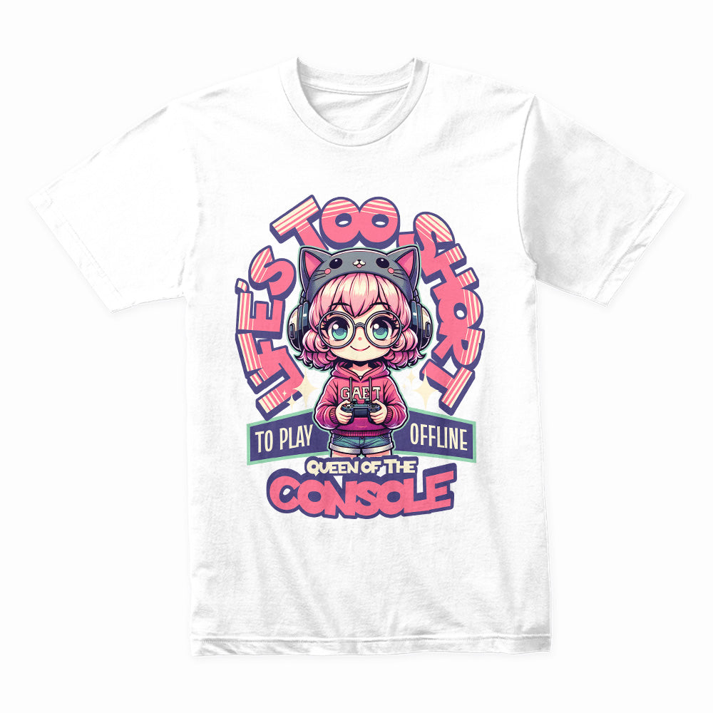 Queen of the Console Gamer Girl T-Shirt – Life’s Too Short to Play Offline