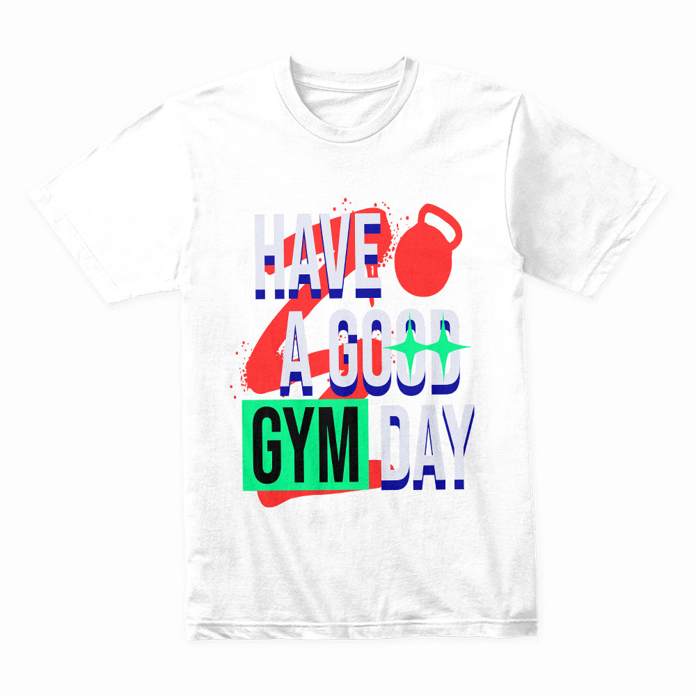 "Have a Good Gym Day" Motivational Fitness T-Shirt – Bold & Energetic