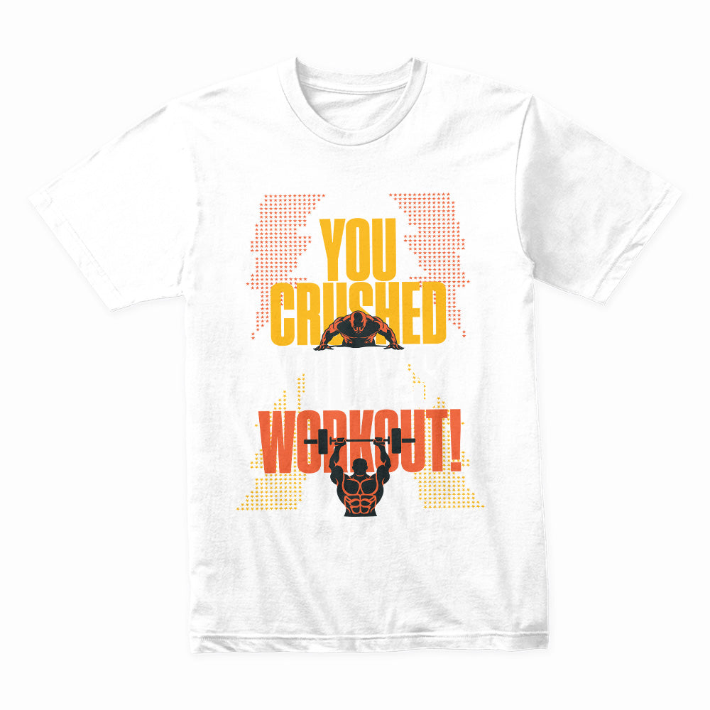 You Crushed Today’s Workout – Motivational Gym T-Shirt | Fitness & Strength Tee