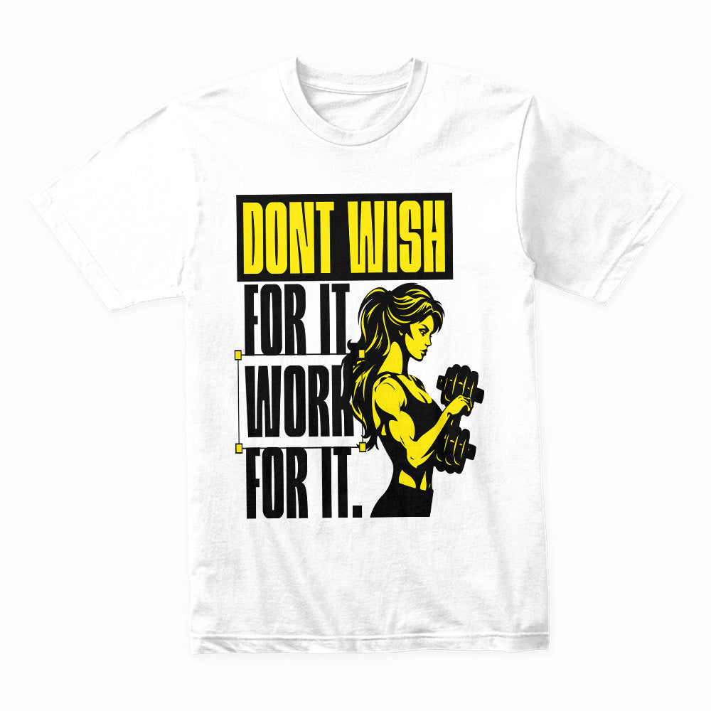 Don't Wish for It, Work for It – Women's Motivational Gym T-Shirt | Fitness & Strength Tee