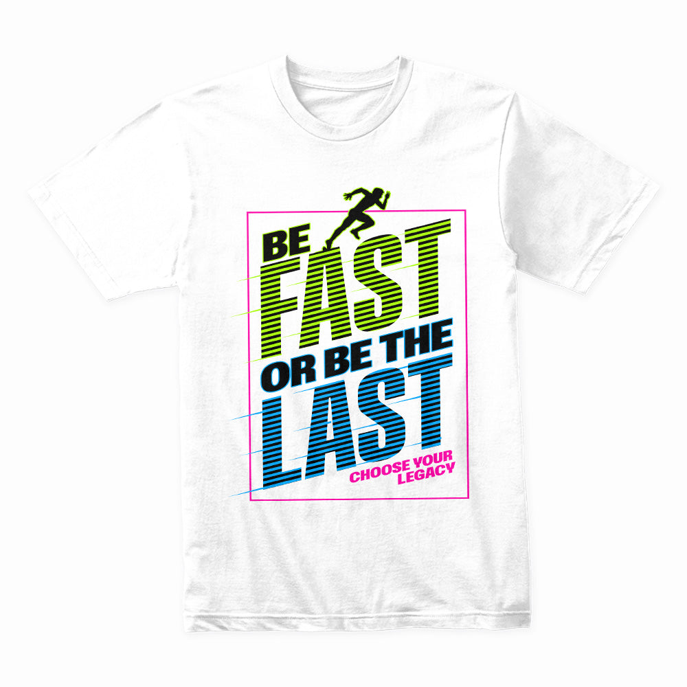 "Be Fast or Be the Last" Speed & Motivation Workout T-Shirt – Choose Your Legacy