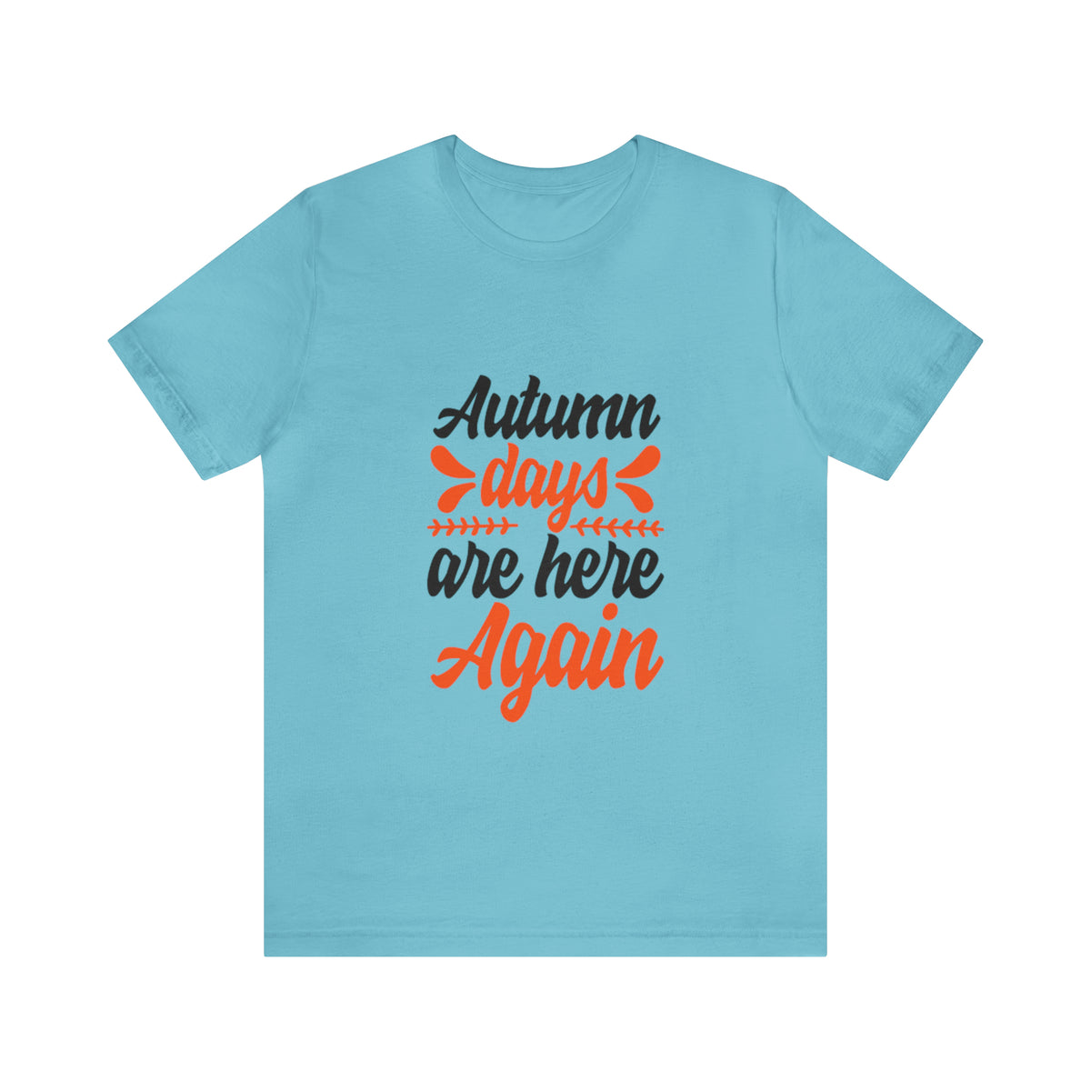 Autumn Days Are Here - Unisex Jersey Short Sleeve Tee