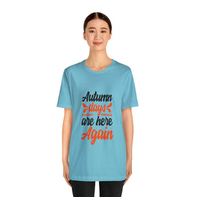 Autumn Days Are Here - Unisex Jersey Short Sleeve Tee