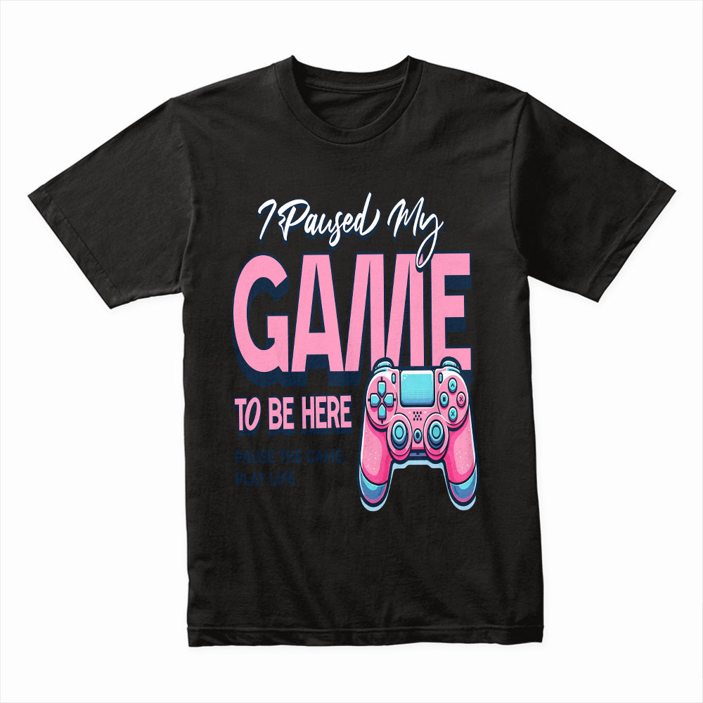 "I Paused My Game to Be Here" Fun Gamer T-Shirt – Stylish & Playful Design
