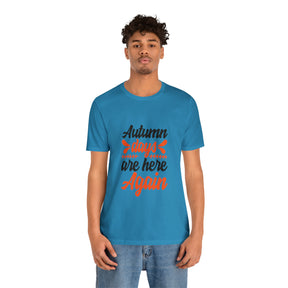 Autumn Days Are Here - Unisex Jersey Short Sleeve Tee