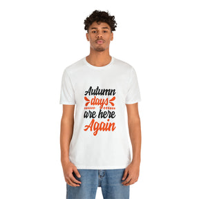 Autumn Days Are Here - Unisex Jersey Short Sleeve Tee