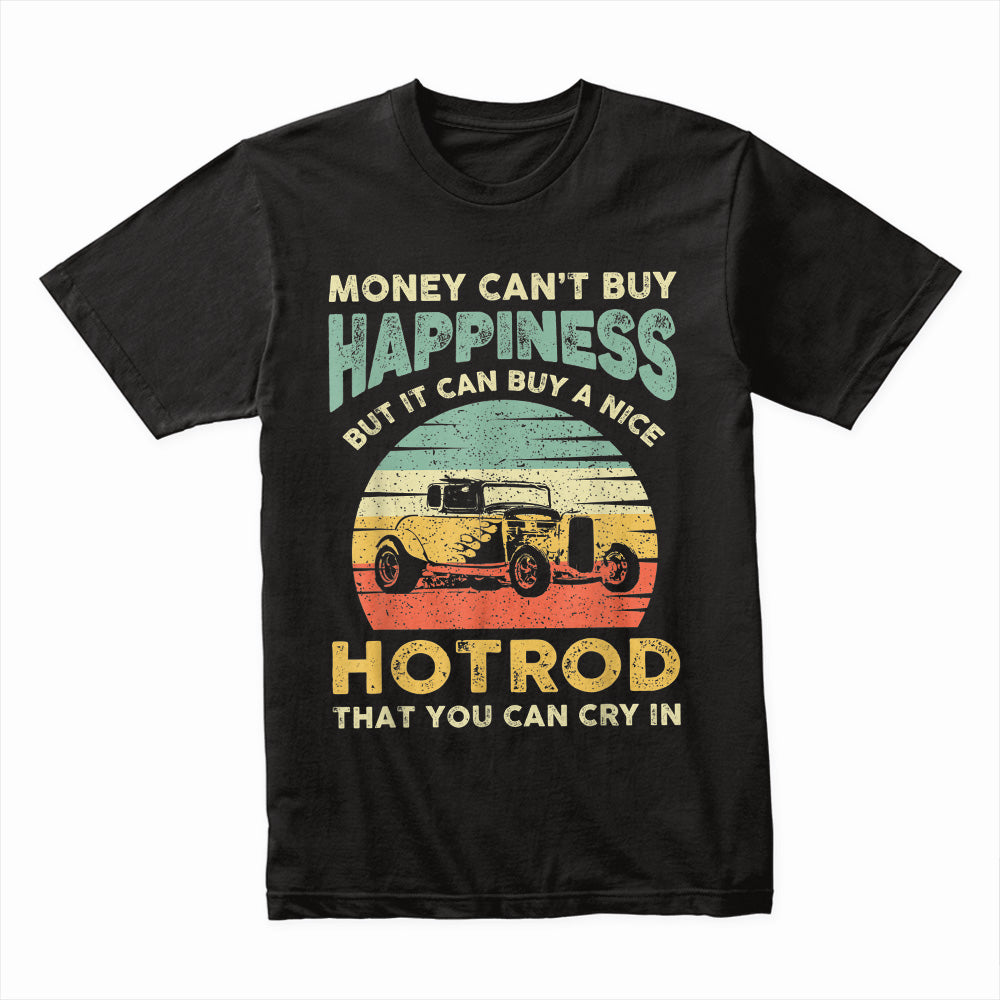 "Money Can't Buy Happiness, But It Can Buy A Hot Rod T-Shirt | Vintage Hot Rod Lover Gift