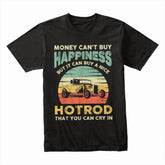 "Money Can't Buy Happiness, But It Can Buy A Hot Rod T-Shirt | Vintage Hot Rod Lover Gift