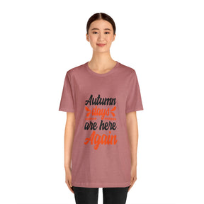 Autumn Days Are Here - Unisex Jersey Short Sleeve Tee