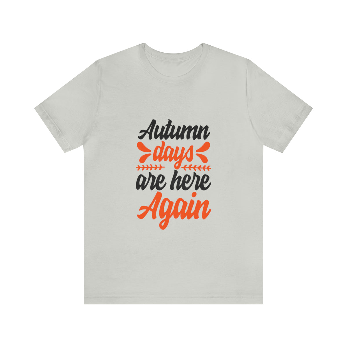Autumn Days Are Here - Unisex Jersey Short Sleeve Tee