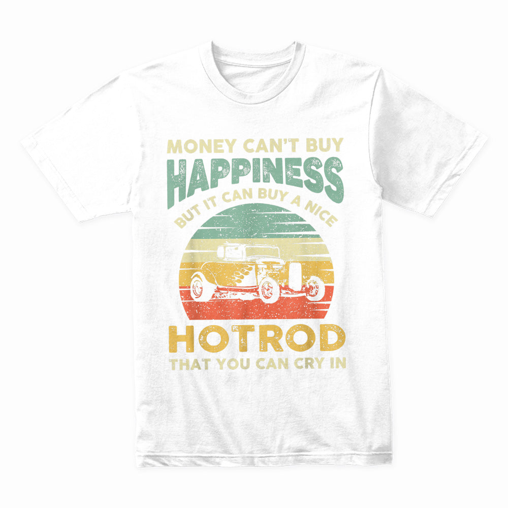 "Money Can't Buy Happiness, But It Can Buy A Hot Rod T-Shirt | Vintage Hot Rod Lover Gift