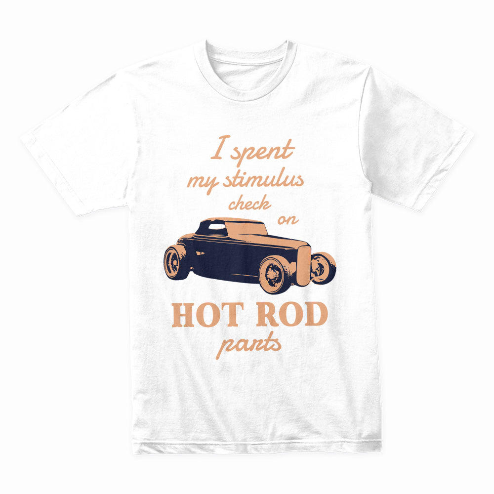 "I Spent My Stimulus Check on Hot Rod Parts" T-Shirt – Funny Classic Car Enthusiast Tee