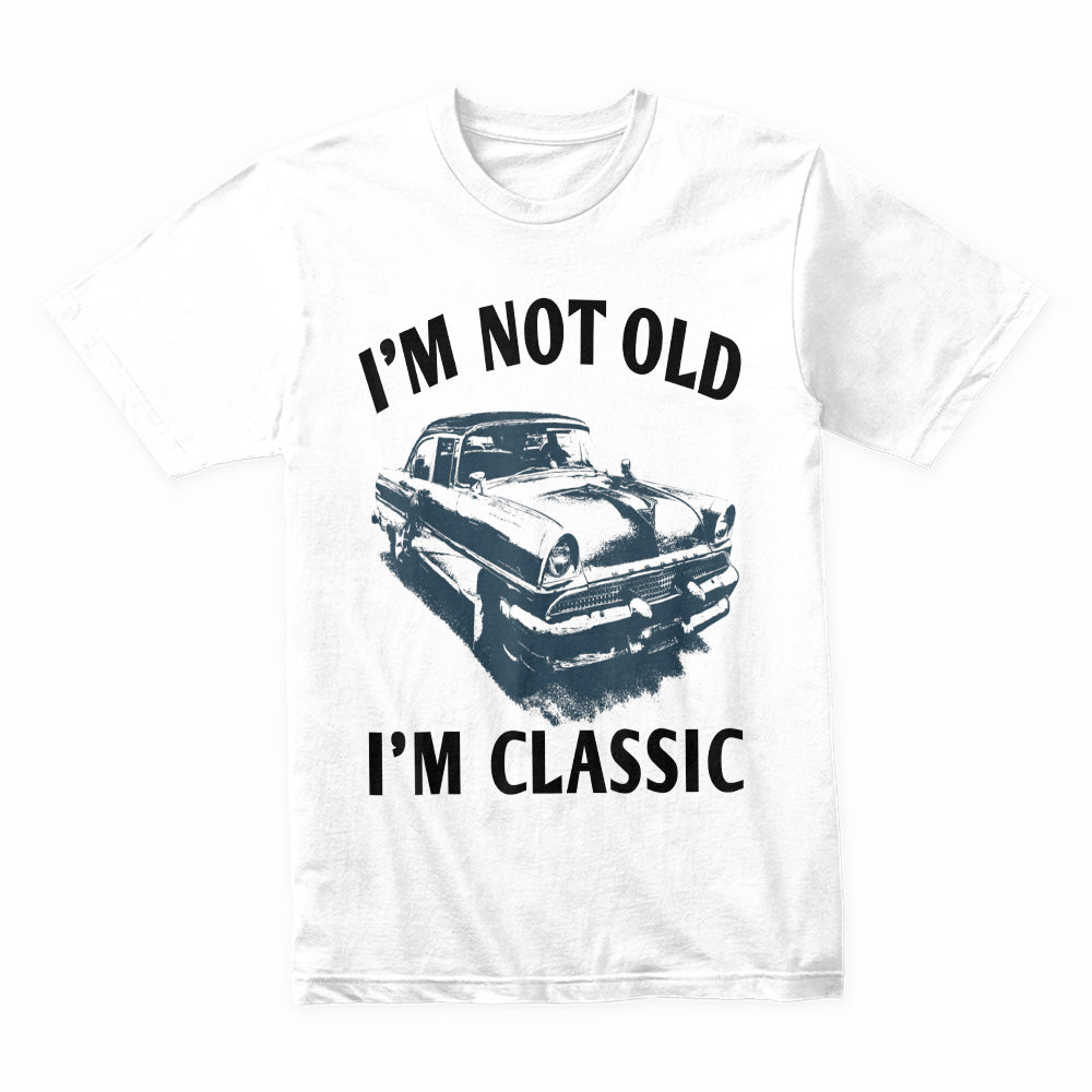 "I'm Not Old, I'm Classic" T-Shirt – Vintage Car Enthusiast & Hot Rod Tee
