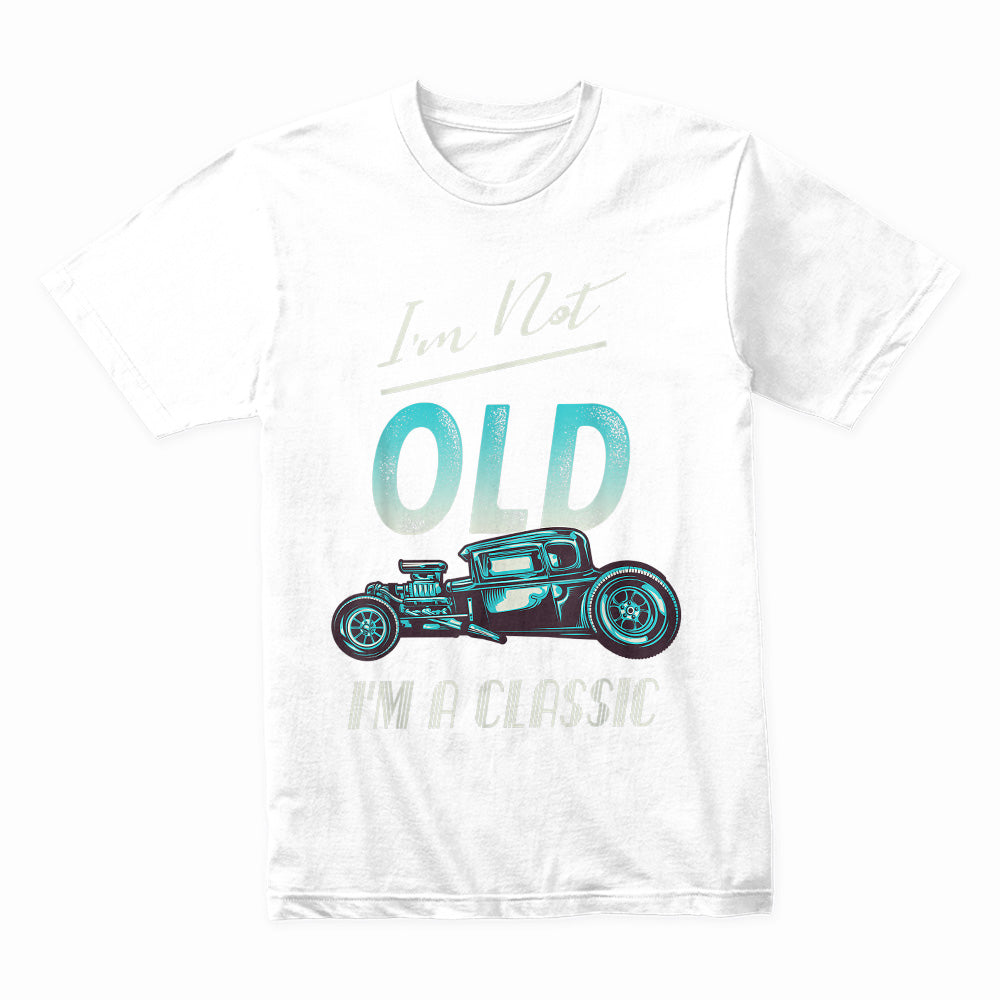 "I'm Not Old, I'm a Classic" T-Shirt – Vintage Hot Rod Car Enthusiast Tee