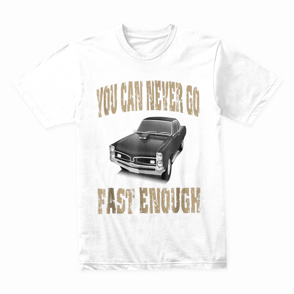 You Can Never Go Fast Enough – Classic Muscle Car Racing T-Shirt