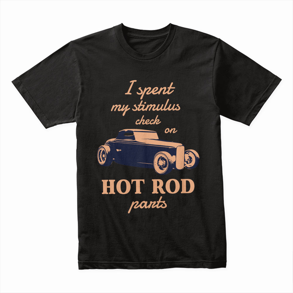 "I Spent My Stimulus Check on Hot Rod Parts" T-Shirt – Funny Classic Car Enthusiast Tee