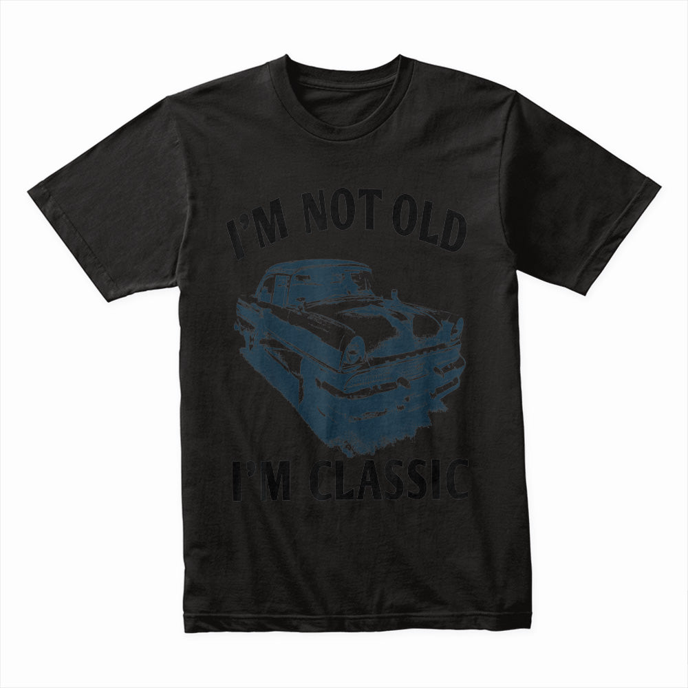 "I'm Not Old, I'm Classic" T-Shirt – Vintage Car Enthusiast & Hot Rod Tee