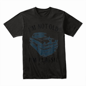 "I'm Not Old, I'm Classic" T-Shirt – Vintage Car Enthusiast & Hot Rod Tee