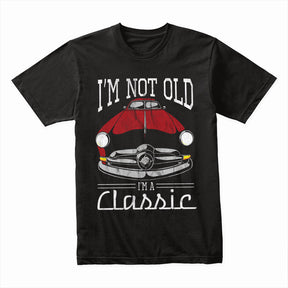 "I'm Not Old, I'm A Classic" T-Shirt – Vintage Car Enthusiast Retro Design