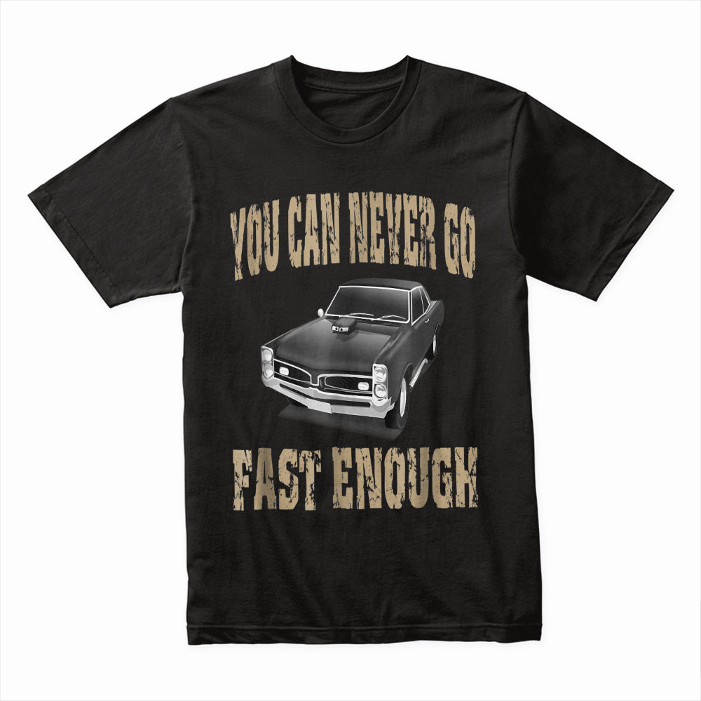 You Can Never Go Fast Enough – Classic Muscle Car Racing T-Shirt