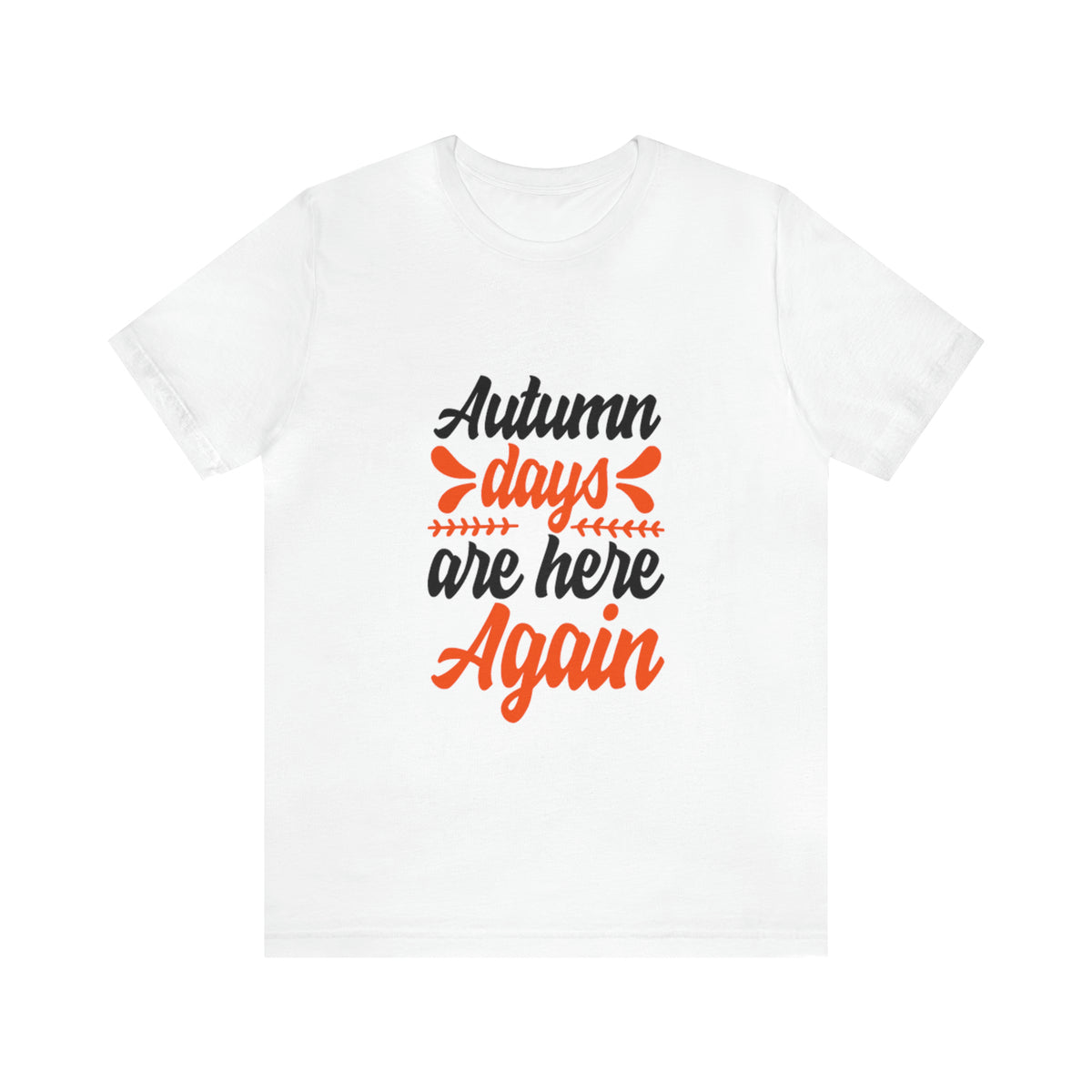 Autumn Days Are Here - Unisex Jersey Short Sleeve Tee