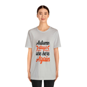 Autumn Days Are Here - Unisex Jersey Short Sleeve Tee