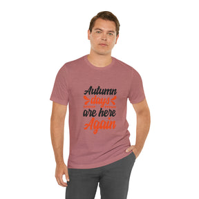 Autumn Days Are Here - Unisex Jersey Short Sleeve Tee