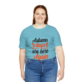 Autumn Days Are Here - Unisex Jersey Short Sleeve Tee