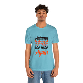 Autumn Days Are Here - Unisex Jersey Short Sleeve Tee
